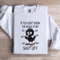 If You Dont Know The Whole Story Shut Up Sweatshirt 2