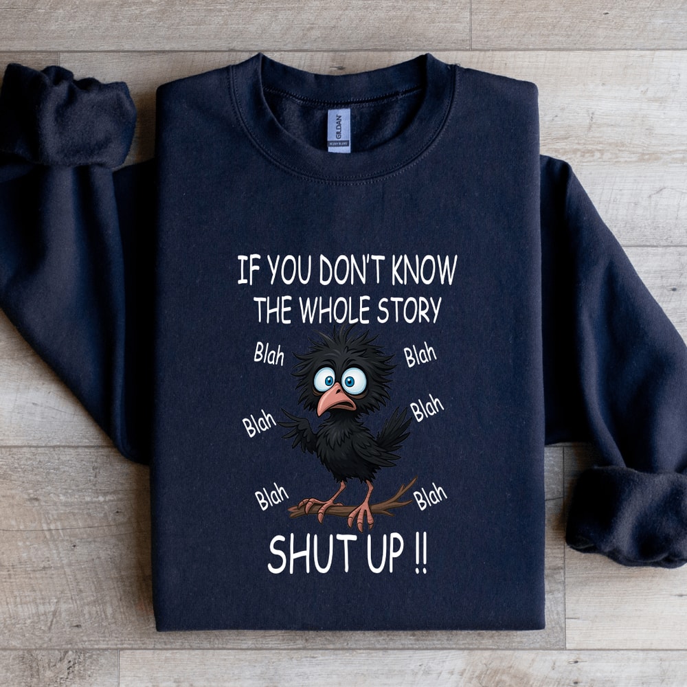 If You Dont Know The Whole Story Shut Up Sweatshirt 3