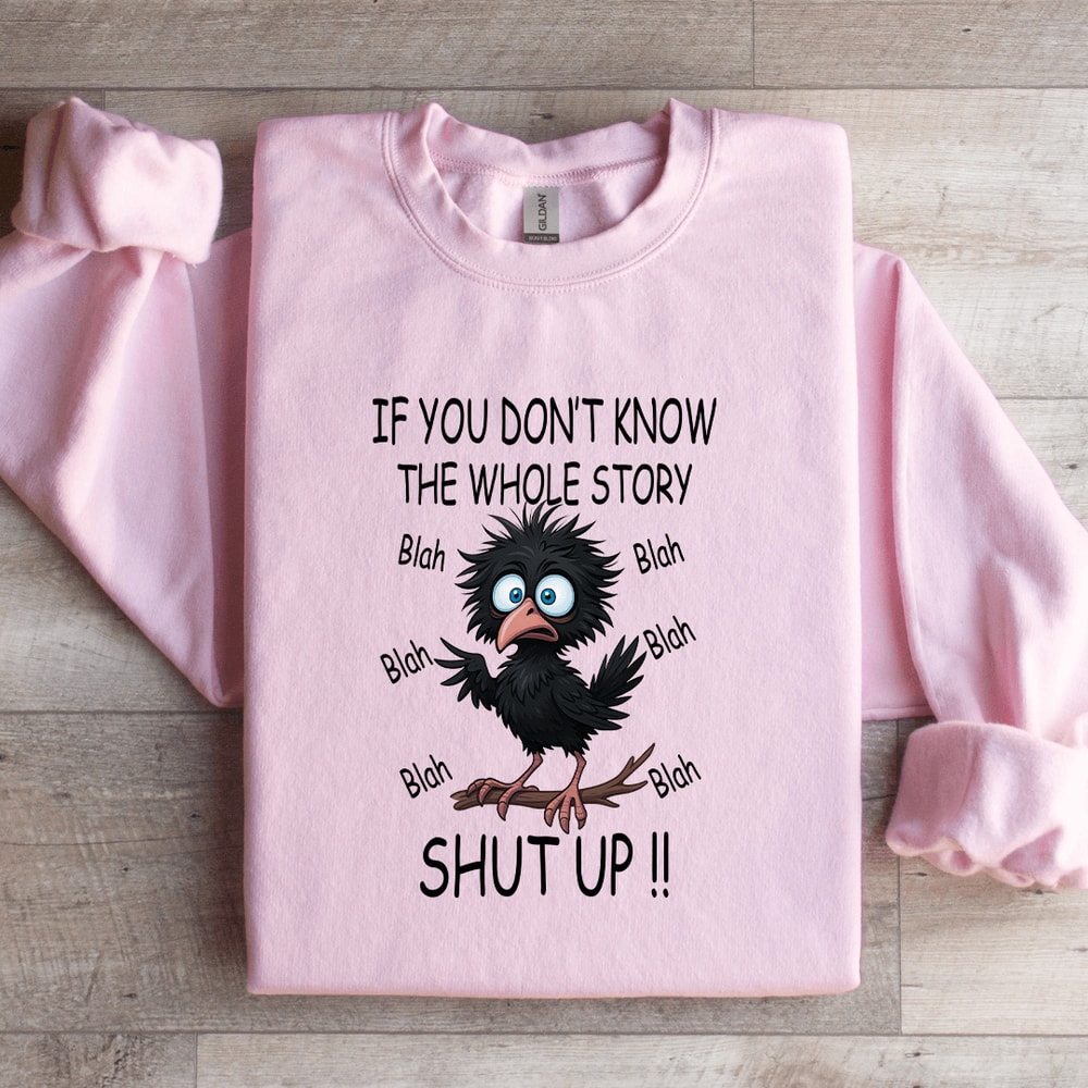 If You Dont Know The Whole Story Shut Up Sweatshirt 4