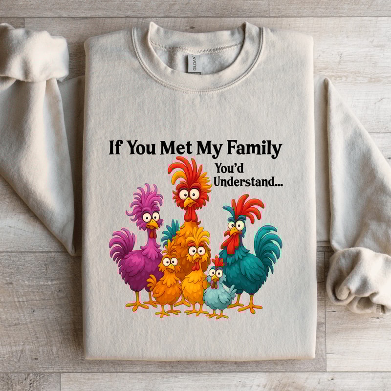 If You Met My Family Youd Understand Sweatshirt 1