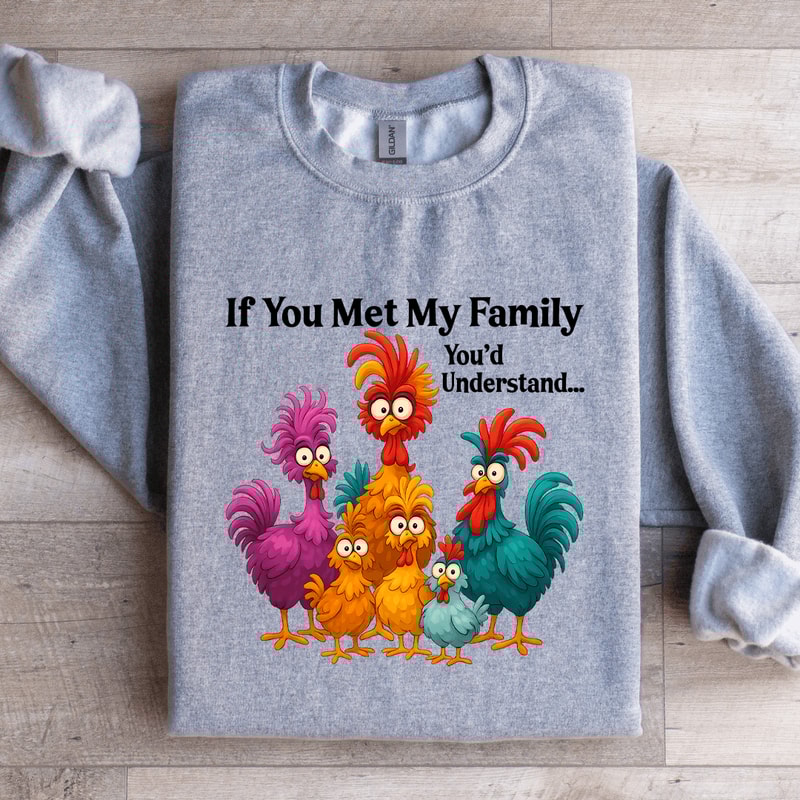 If You Met My Family Youd Understand Sweatshirt 4