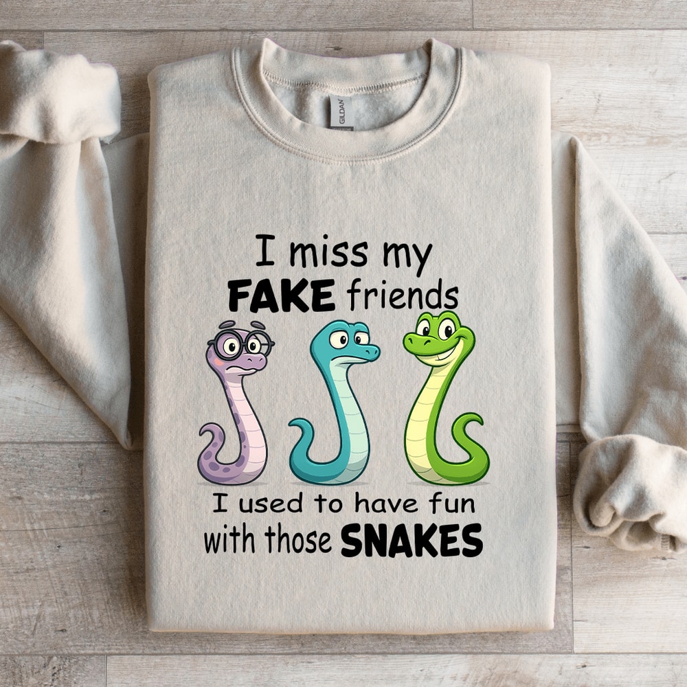 I Miss My Fake Friends I Used To Have Fun Sweatshirt 0