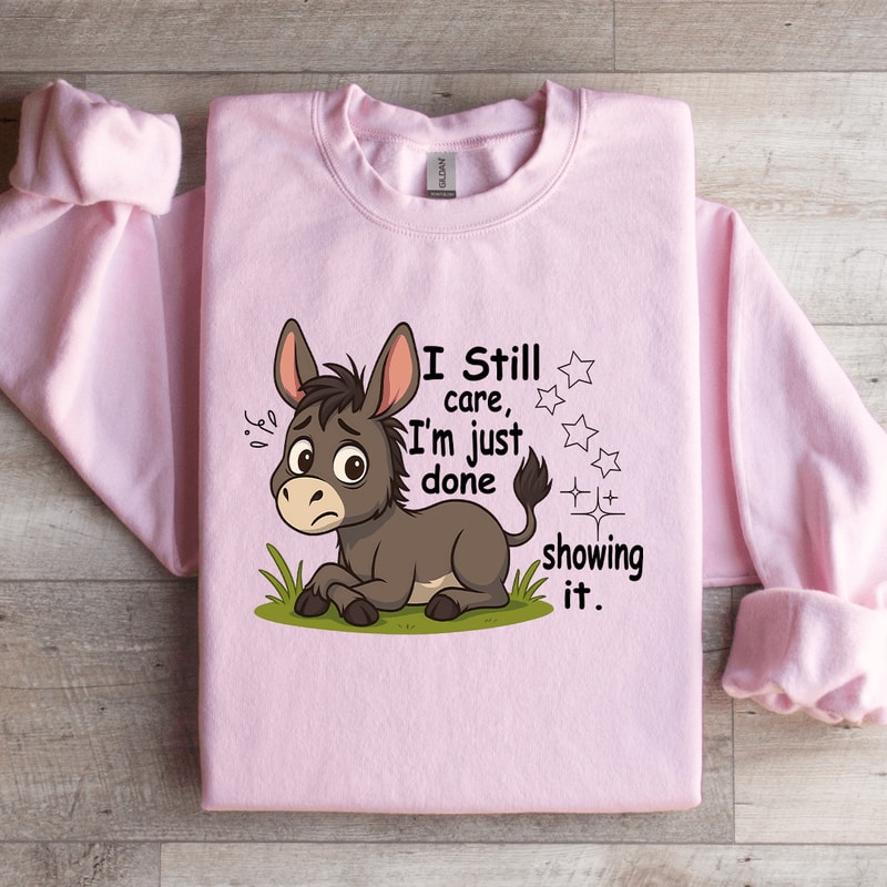 I Still Care Im Just Done Showing It Sweatshirt 1