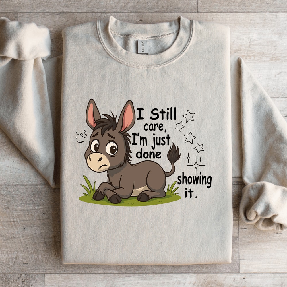 I Still Care Im Just Done Showing It Sweatshirt 2