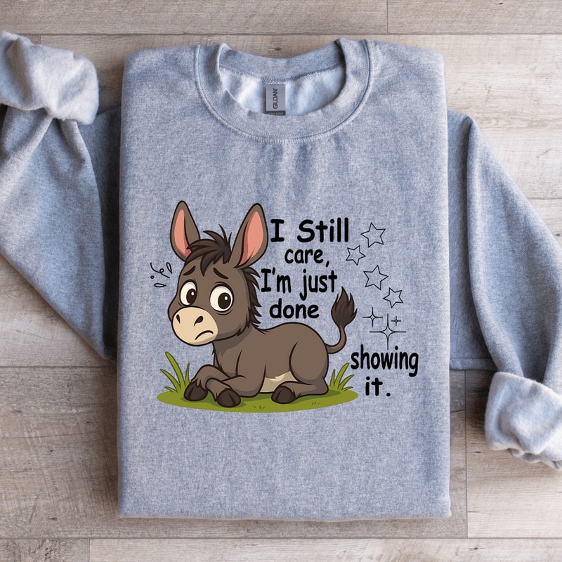 I Still Care Im Just Done Showing It Sweatshirt 4
