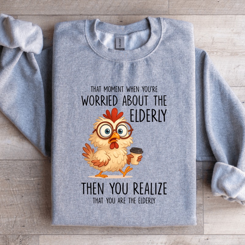 That Moment When Youre Worried About The Elderly Sweatshirt 1