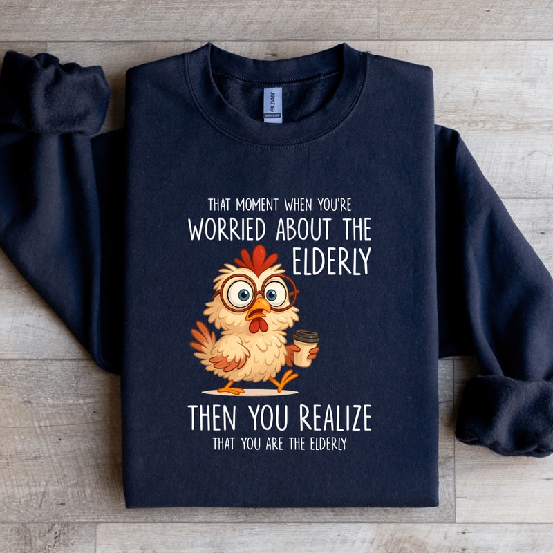That Moment When Youre Worried About The Elderly Sweatshirt 4