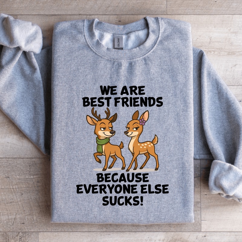 We Are Best Friends Because Everyone Else Scks Sweatshirt 0