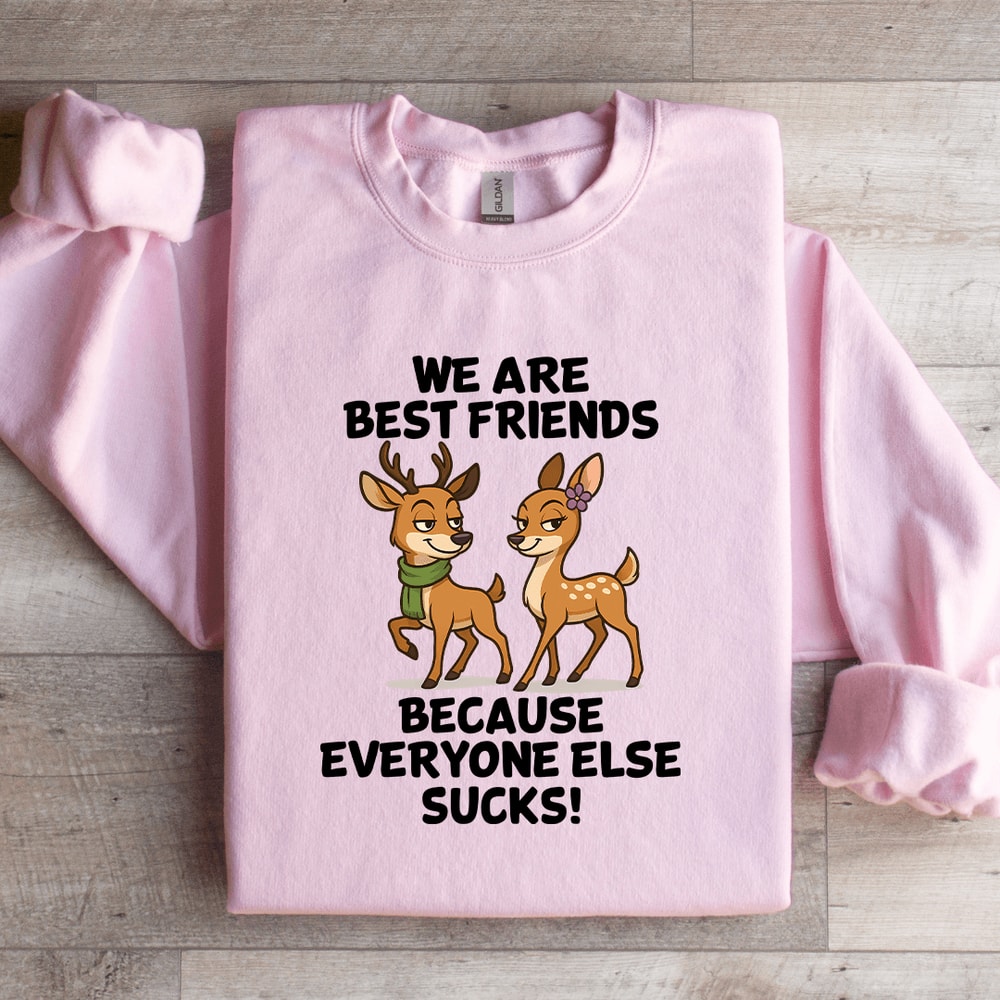 We Are Best Friends Because Everyone Else Scks Sweatshirt 1