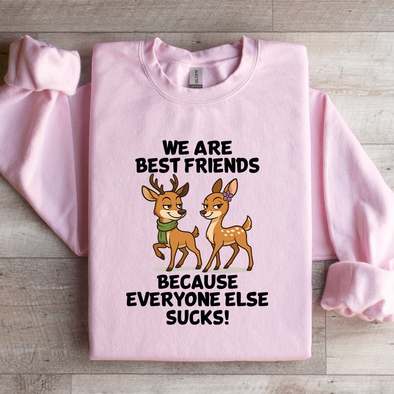 We Are Best Friends Because Everyone Else Scks Sweatshirt 1