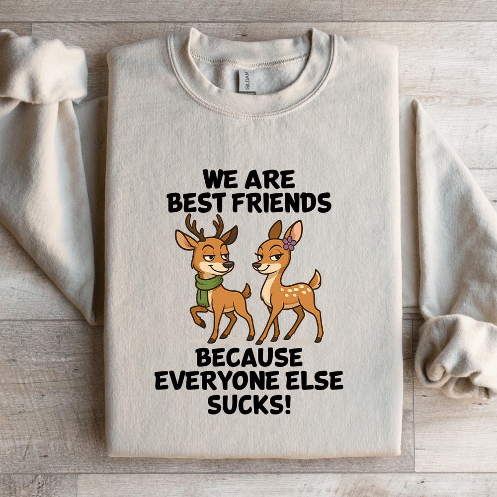 We Are Best Friends Because Everyone Else Scks Sweatshirt 2