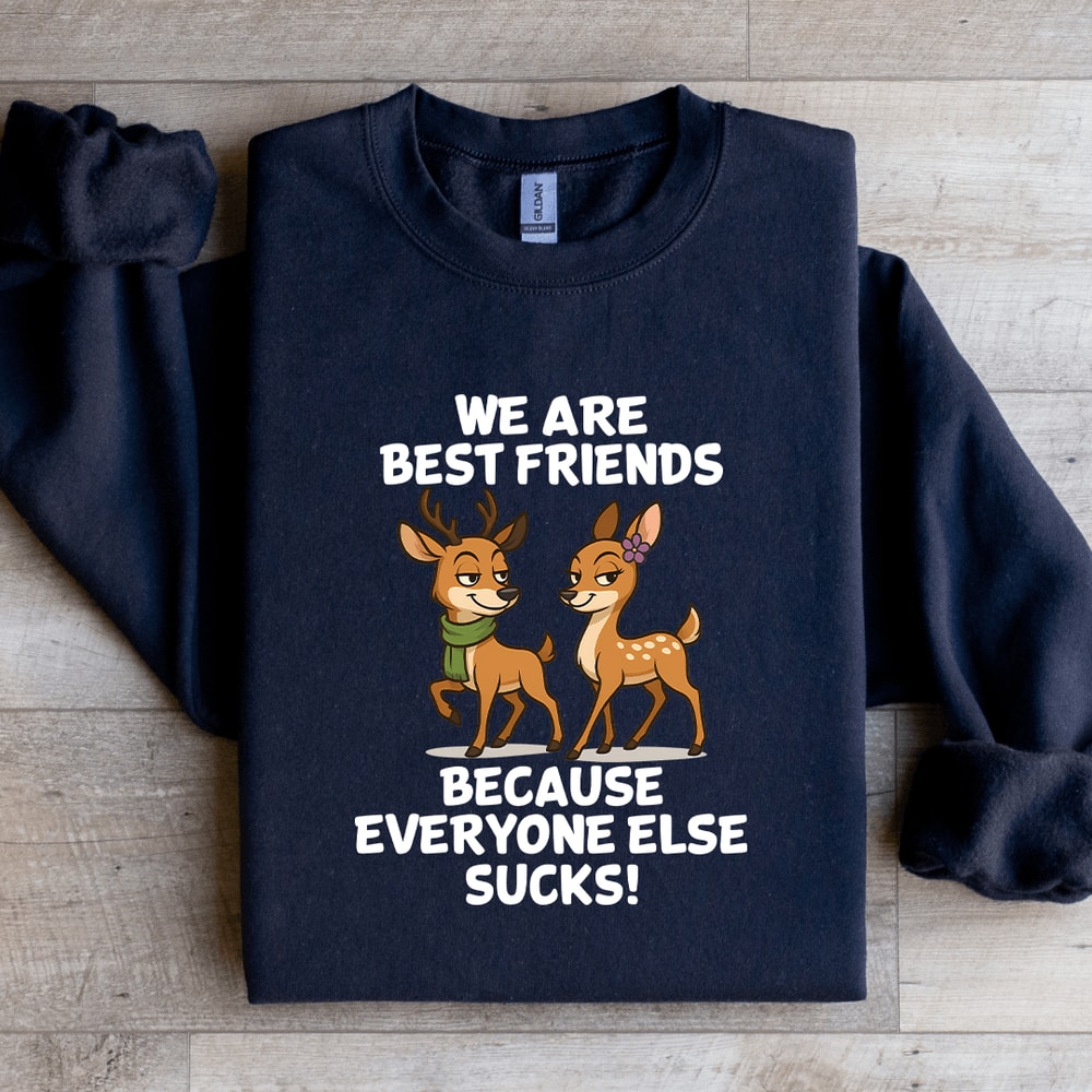 We Are Best Friends Because Everyone Else Scks Sweatshirt 4