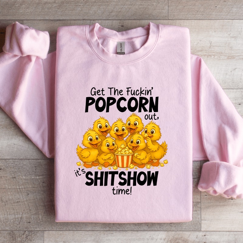 Get The Fuckin Popcorn Out Sweatshirt 1
