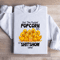 Get The Fuckin Popcorn Out Sweatshirt 3