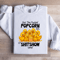 Get The Fuckin Popcorn Out Sweatshirt 3