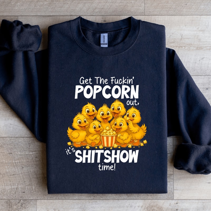 Get The Fuckin Popcorn Out Sweatshirt 4
