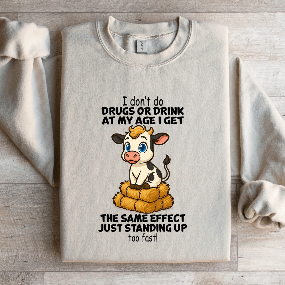 I Dont Do Drugs Or Drink At My Age Sweatshirt 1
