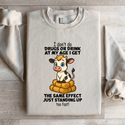 i don't do drugs or drink at my age sweatshirt