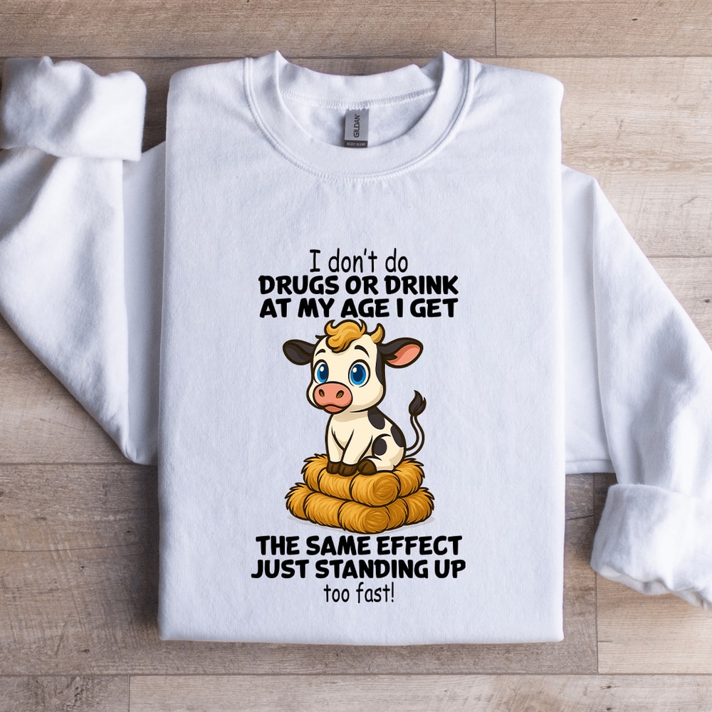I Dont Do Drugs Or Drink At My Age Sweatshirt 2