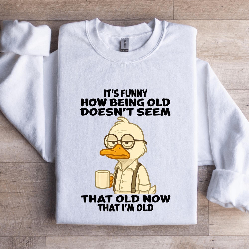 Its Funny How Being Old Doesnt Seem That Old Sweatshirt 1