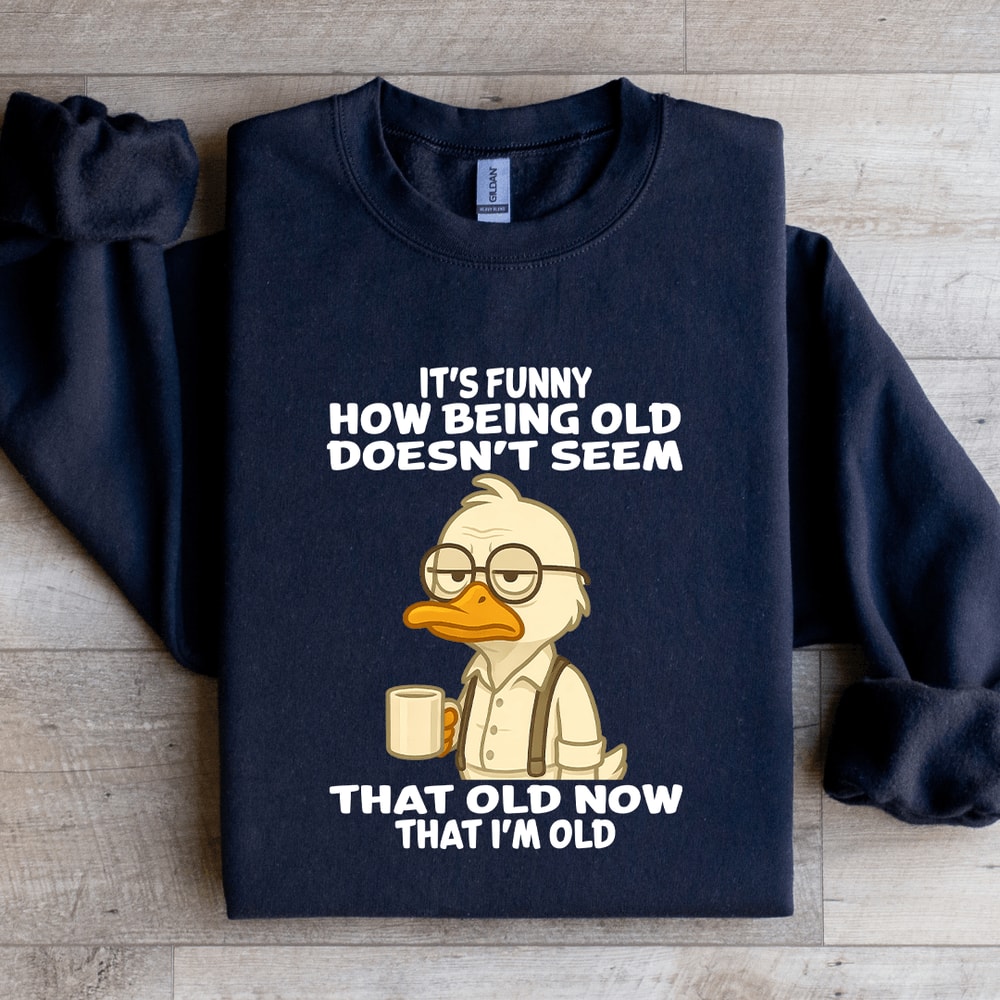 Its Funny How Being Old Doesnt Seem That Old Sweatshirt 2
