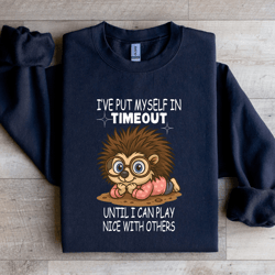i've put myself in timeout until sweatshirt
