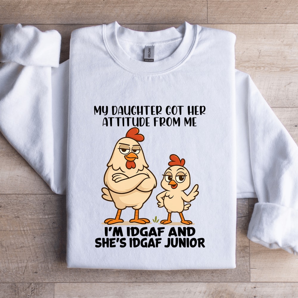 My Daughter Got Her Attitude From Me Sweatshirt 1