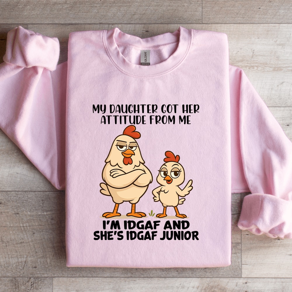 My Daughter Got Her Attitude From Me Sweatshirt 0