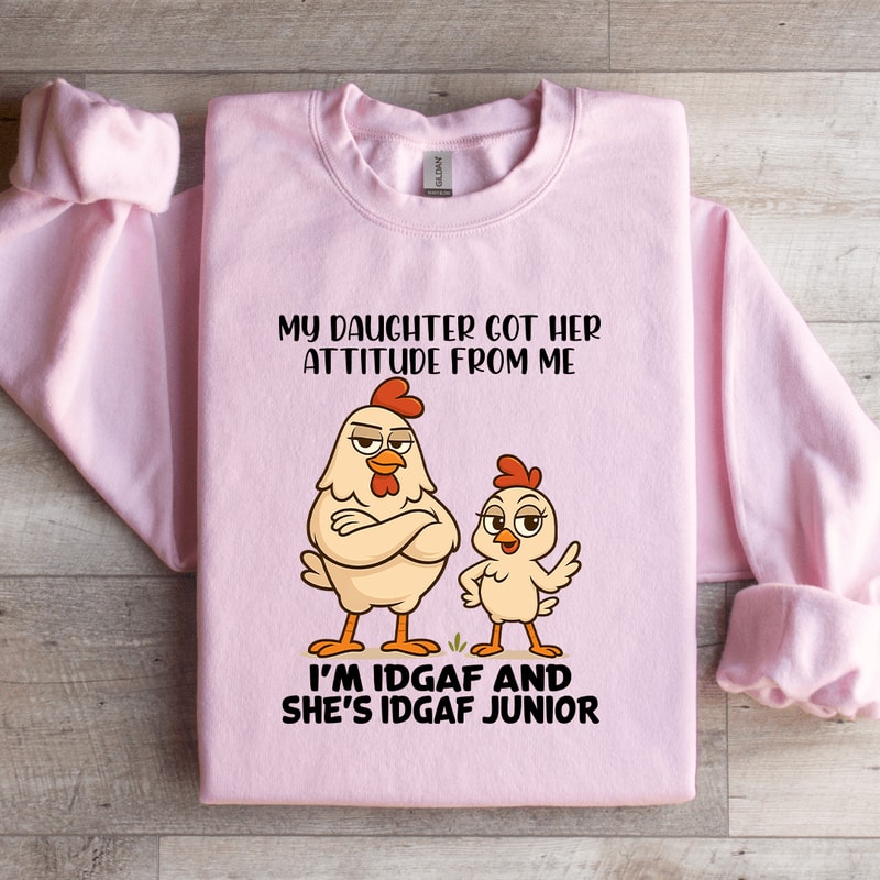 My Daughter Got Her Attitude From Me Sweatshirt 0