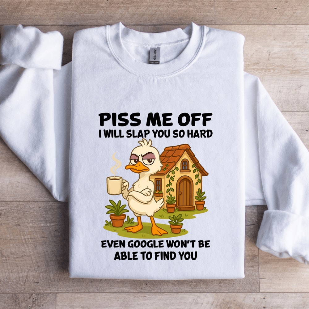 Piss Me Off I Will Slap You So Hard Sweatshirt 1