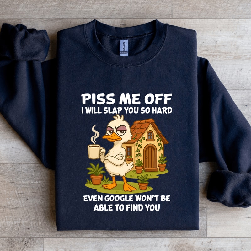 Piss Me Off I Will Slap You So Hard Sweatshirt 2