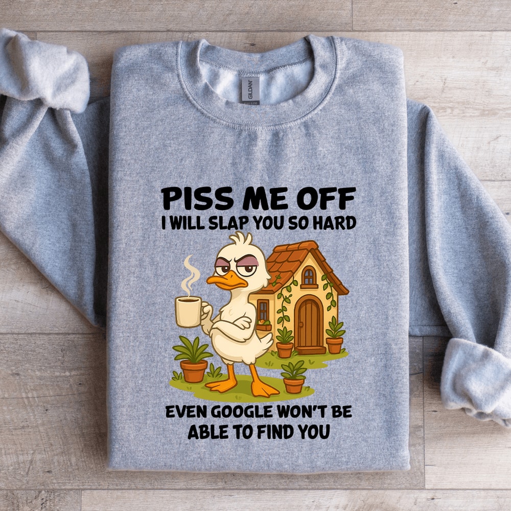Piss Me Off I Will Slap You So Hard Sweatshirt 3