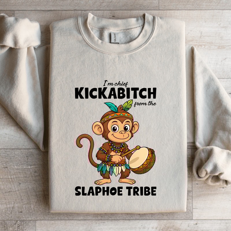 Im Chief Kickabitch From The Slaphoe Tribe Sweatshirt 1
