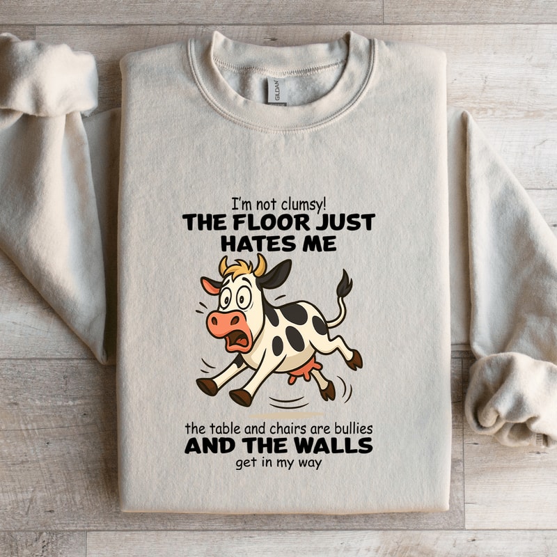 Im Not Clumsy The Floor Just Hates Me The Table And Chairs Sweatshirt 1