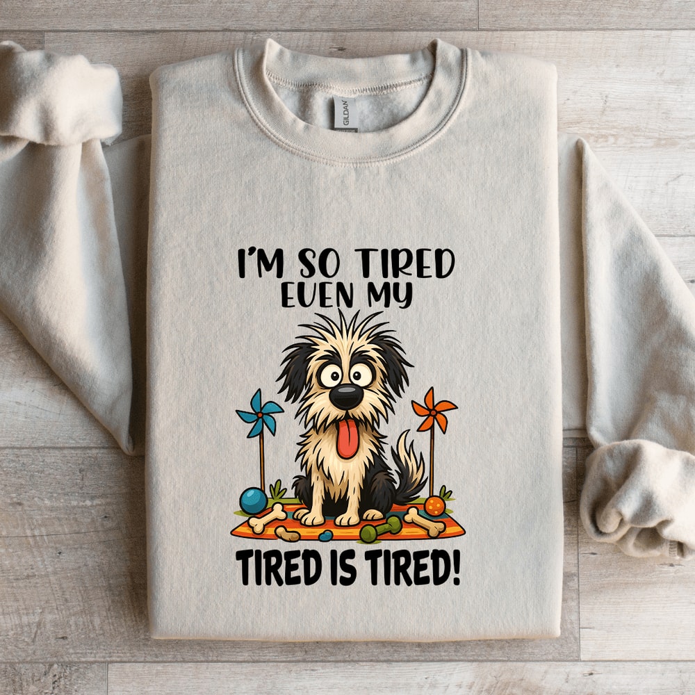 Im So Tired Even My Tired Is Tired Sweatshirt 0