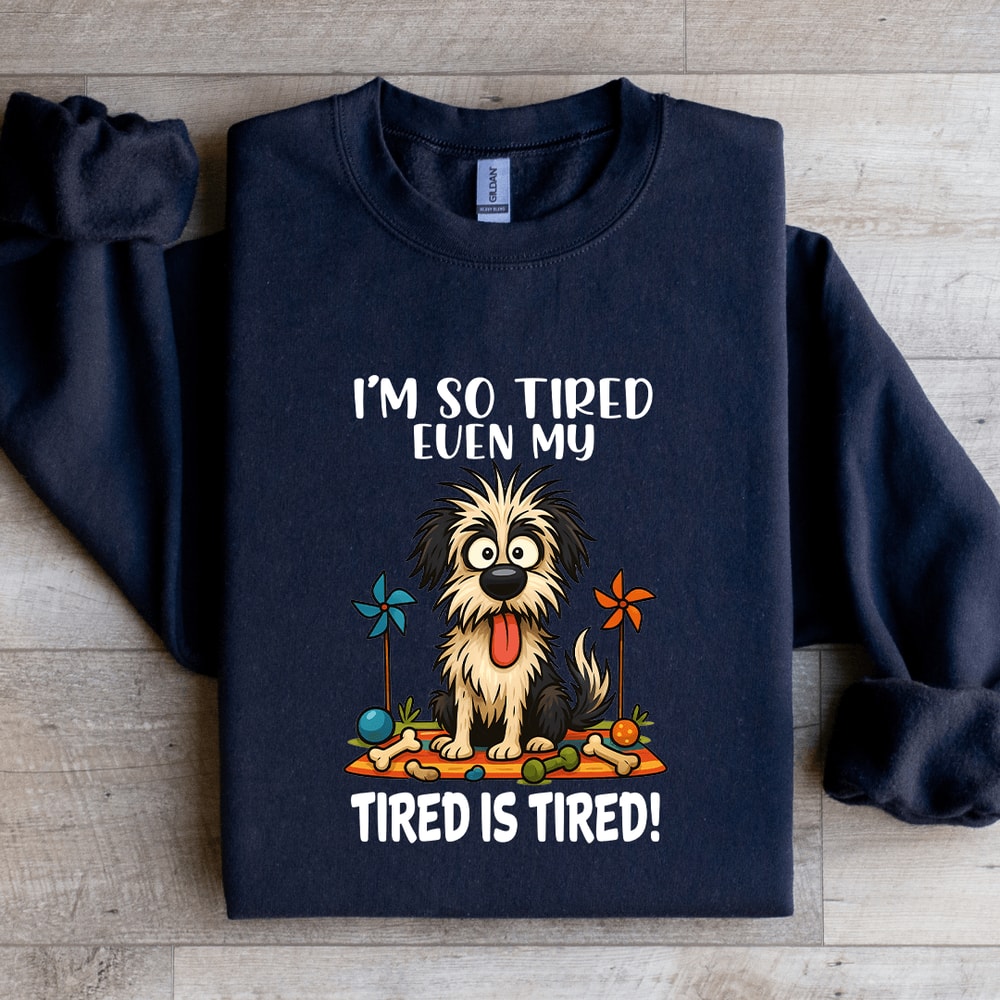 Im So Tired Even My Tired Is Tired Sweatshirt 3