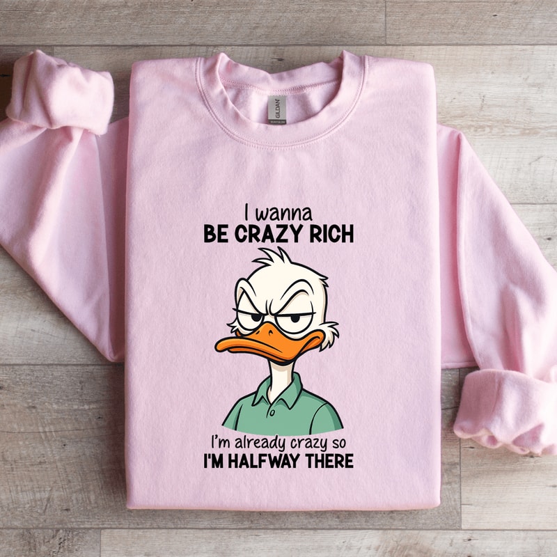 I Wanna Be Crazy Rich Sweatshirt 4
