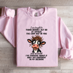 i was taught to think before i act so if i smack the crap sweatshirt