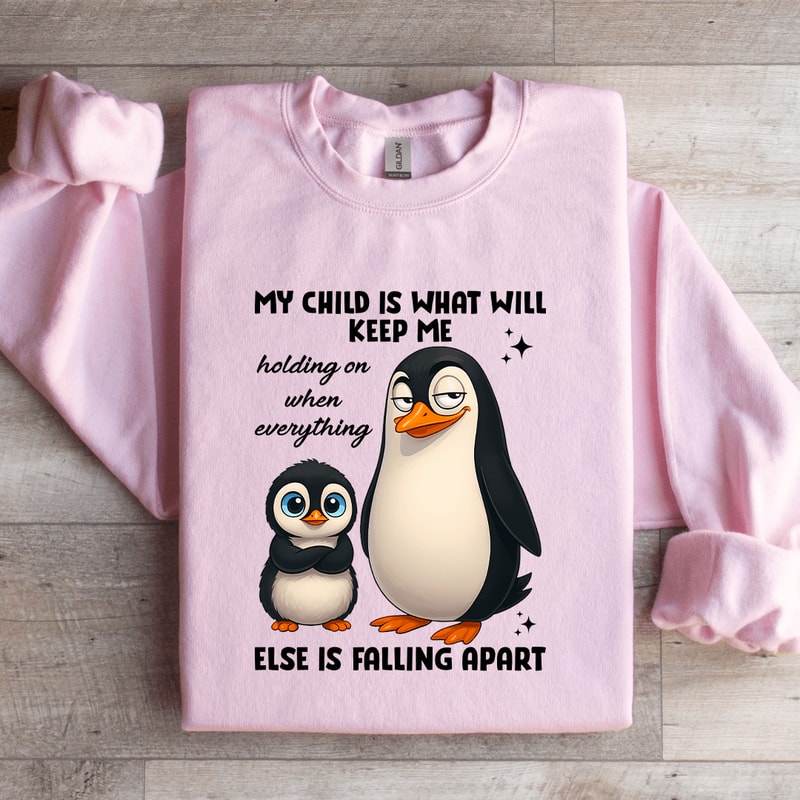 My Child Is What Will Keep Me Sweatshirt 1