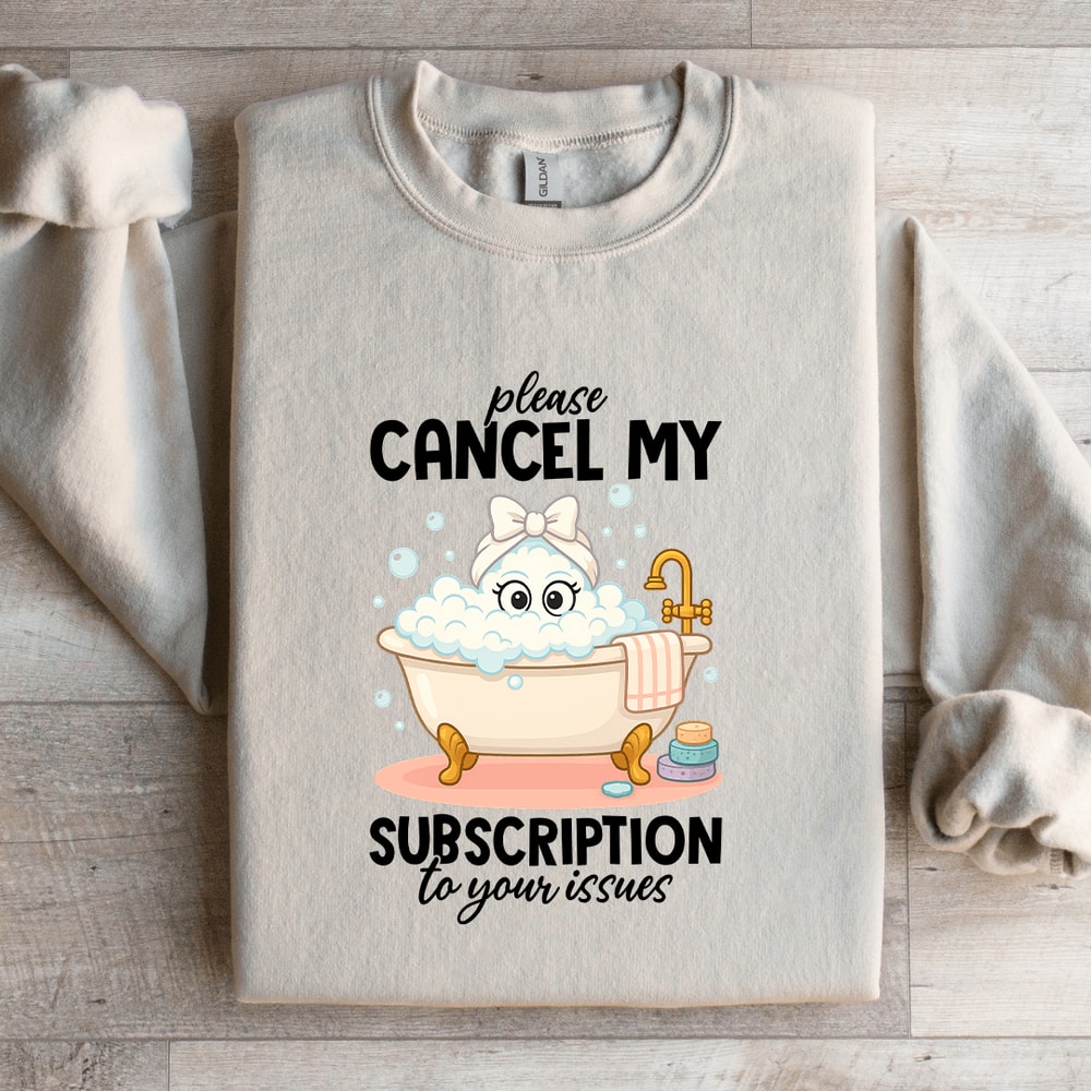 Please Cancel My Subscription Sweatshirt 1
