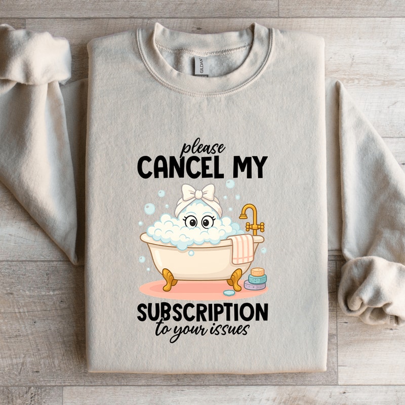 Please Cancel My Subscription Sweatshirt 1