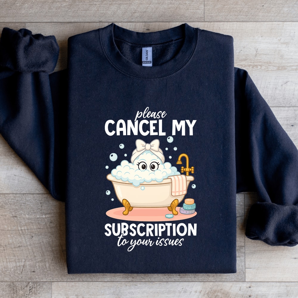 Please Cancel My Subscription Sweatshirt 3