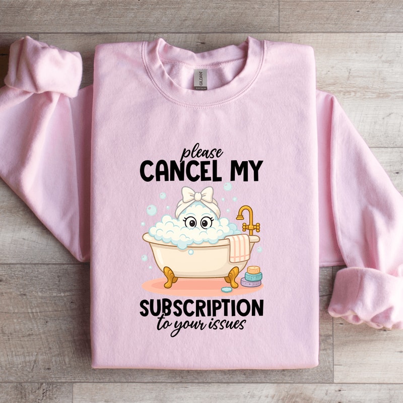 Please Cancel My Subscription Sweatshirt 4