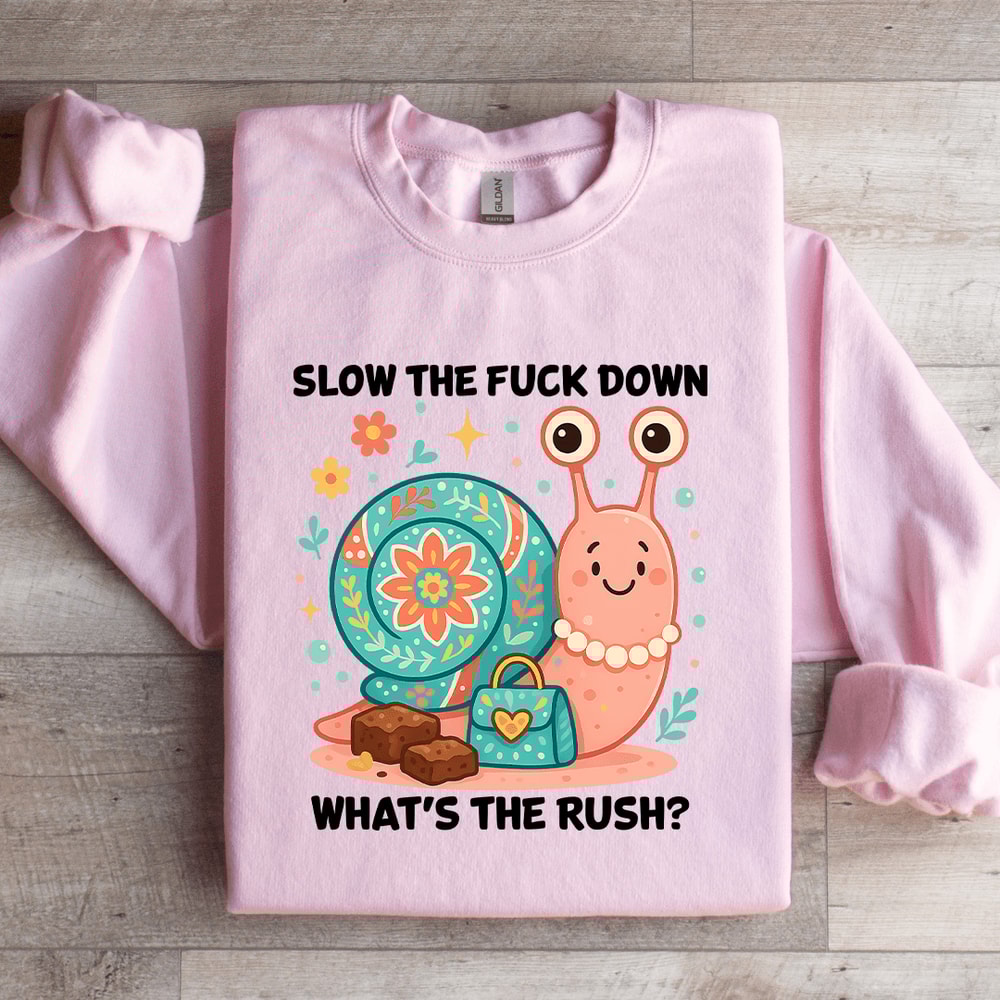 Slow The Fck Down Whats The Rush Sweatshirt 0