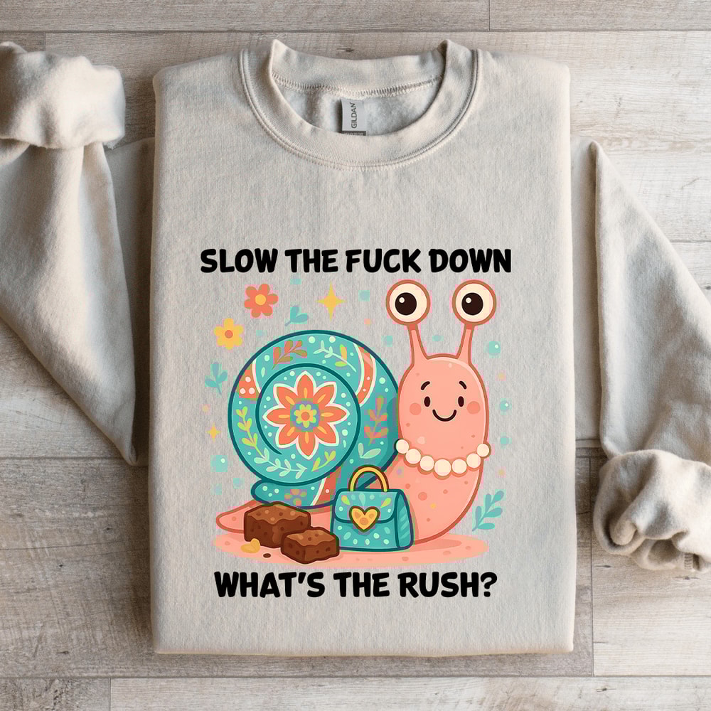 Slow The Fck Down Whats The Rush Sweatshirt 1