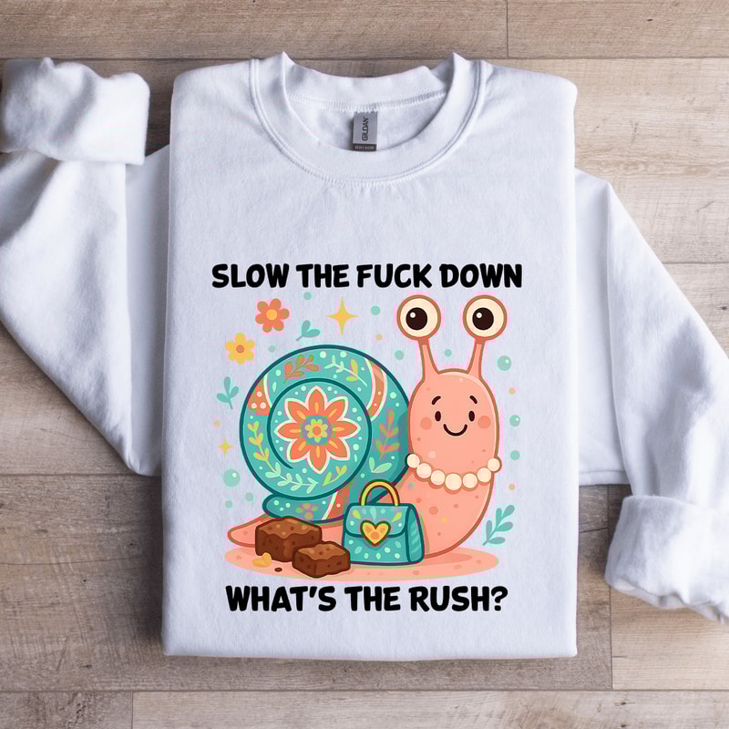 Slow The Fck Down Whats The Rush Sweatshirt 2