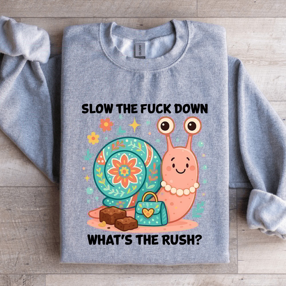Slow The Fck Down Whats The Rush Sweatshirt 3