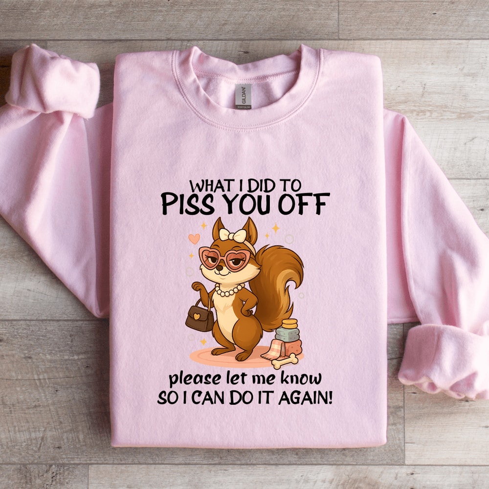 What I Did To Piss You Sweatshirt 2