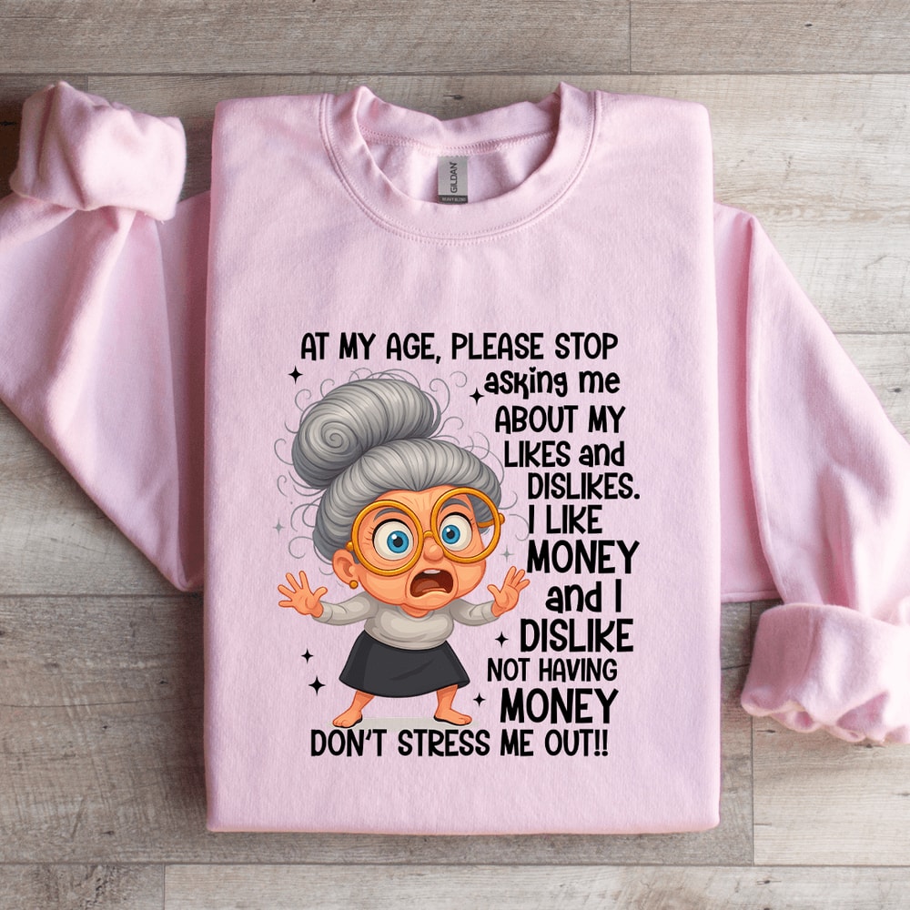 At My Age Please Stop Asking Me Sweatshirt 1