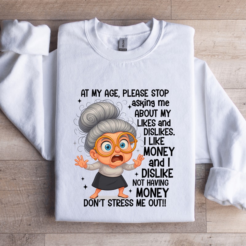 At My Age Please Stop Asking Me Sweatshirt 3